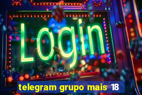 telegram grupo mais 18